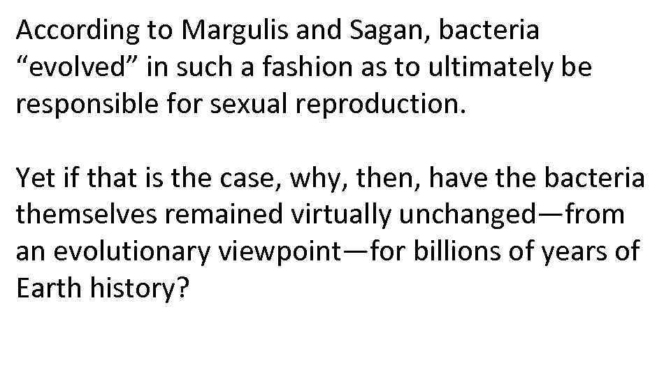 According to Margulis and Sagan, bacteria “evolved” in such a fashion as to ultimately