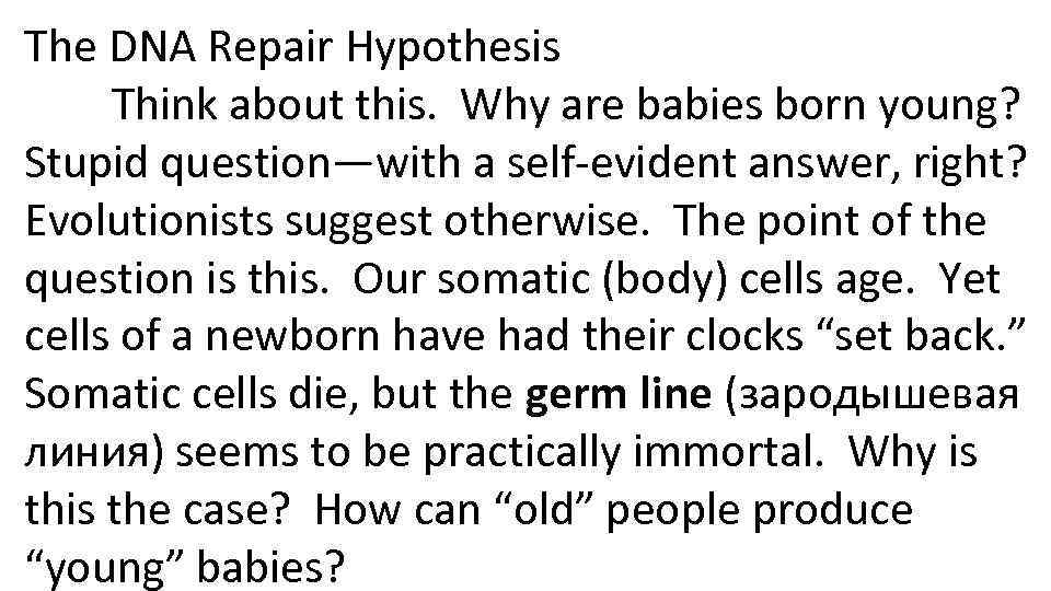 The DNA Repair Hypothesis Think about this. Why are babies born young? Stupid question—with
