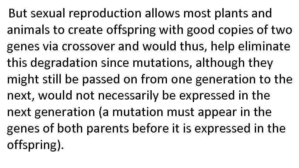 But sexual reproduction allows most plants and animals to create offspring with good copies
