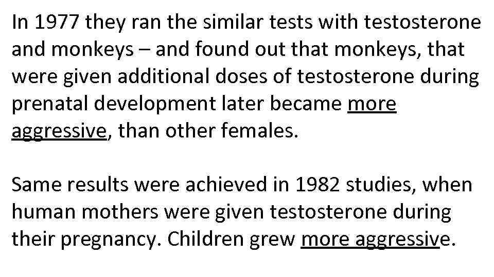 In 1977 they ran the similar tests with testosterone and monkeys – and found