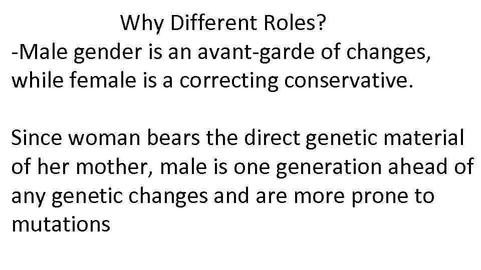 Why Different Roles? -Male gender is an avant-garde of changes, while female is a