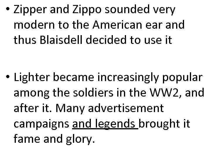  • Zipper and Zippo sounded very modern to the American ear and thus
