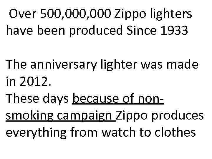  Over 500, 000 Zippo lighters have been produced Since 1933 The anniversary lighter