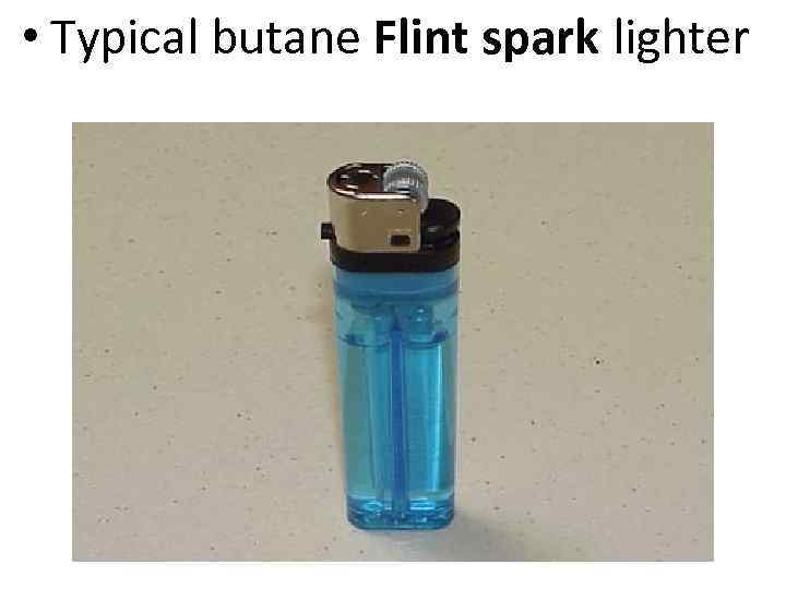  • Typical butane Flint spark lighter 