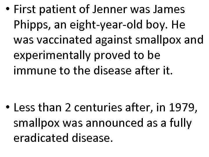  • First patient of Jenner was James Phipps, an eight-year-old boy. He was