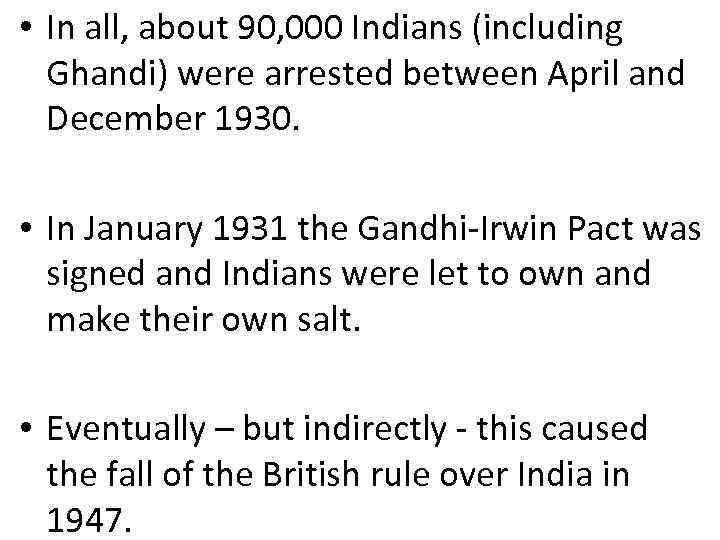  • In all, about 90, 000 Indians (including Ghandi) were arrested between April