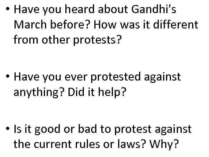  • Have you heard about Gandhi's March before? How was it different from