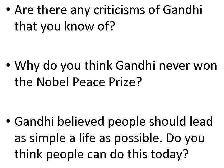  • Are there any criticisms of Gandhi that you know of? • Why
