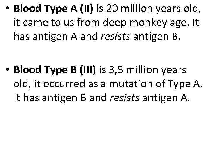  • Blood Type A (II) is 20 million years old, it came to