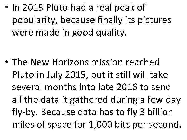  • In 2015 Pluto had a real peak of popularity, because finally its