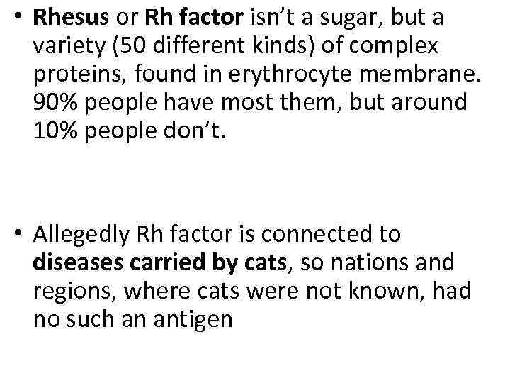  • Rhesus or Rh factor isn’t a sugar, but a variety (50 different