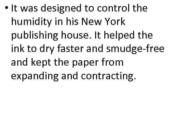 • It was designed to control the humidity in his New York publishing