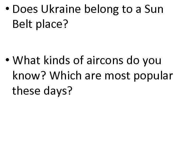  • Does Ukraine belong to a Sun Belt place? • What kinds of