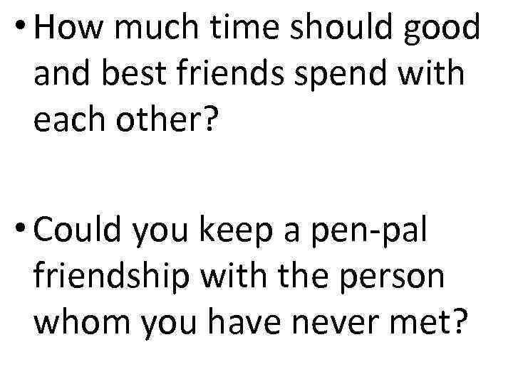  • How much time should good and best friends spend with each other?