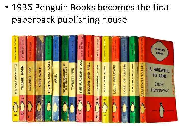  • 1936 Penguin Books becomes the first paperback publishing house 