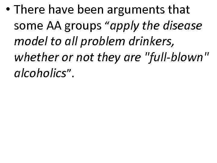  • There have been arguments that some AA groups “apply the disease model