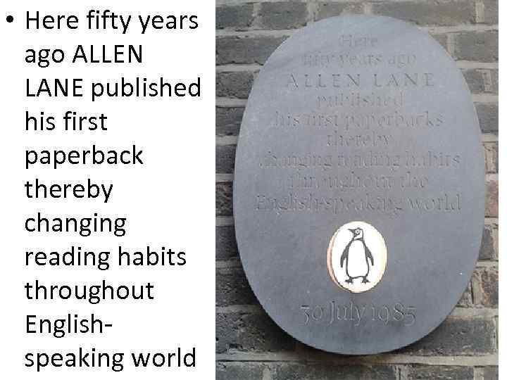  • Here fifty years ago ALLEN LANE published his first paperback thereby changing