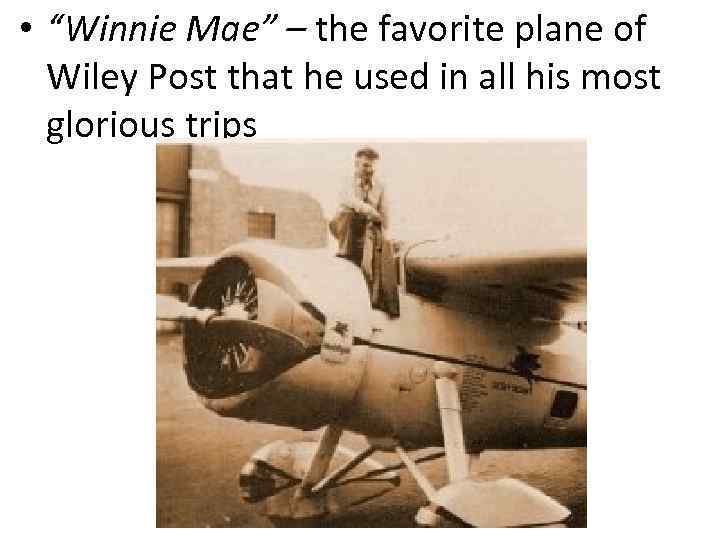  • “Winnie Mae” – the favorite plane of Wiley Post that he used