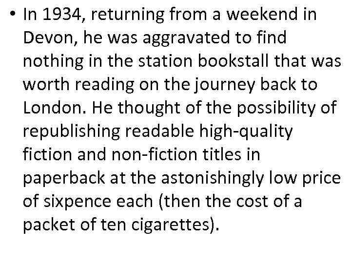  • In 1934, returning from a weekend in Devon, he was aggravated to