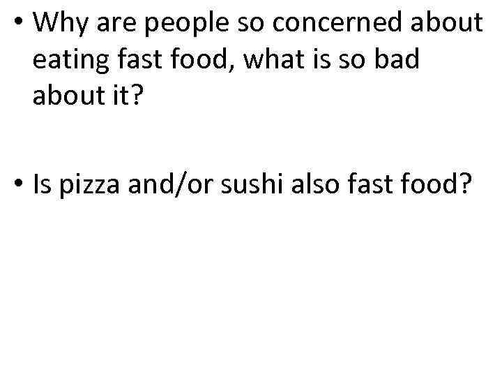  • Why are people so concerned about eating fast food, what is so