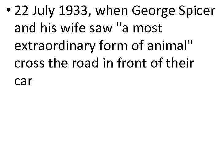  • 22 July 1933, when George Spicer and his wife saw "a most