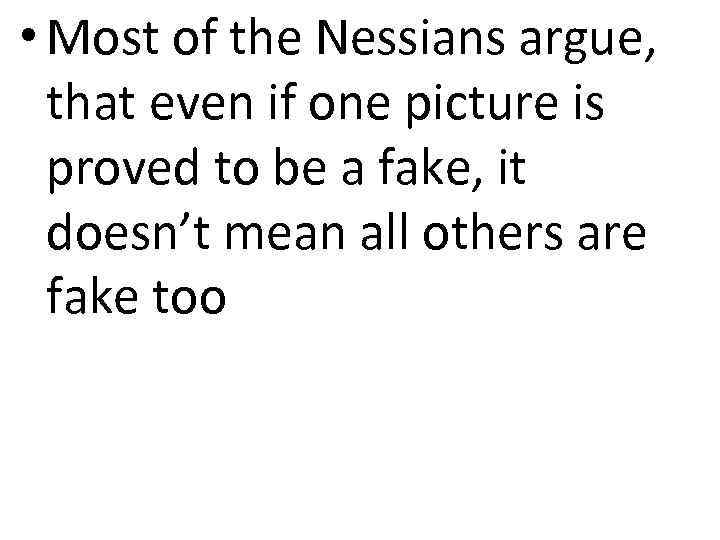  • Most of the Nessians argue, that even if one picture is proved
