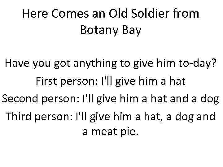 Here Comes an Old Soldier from Botany Bay Have you got anything to give
