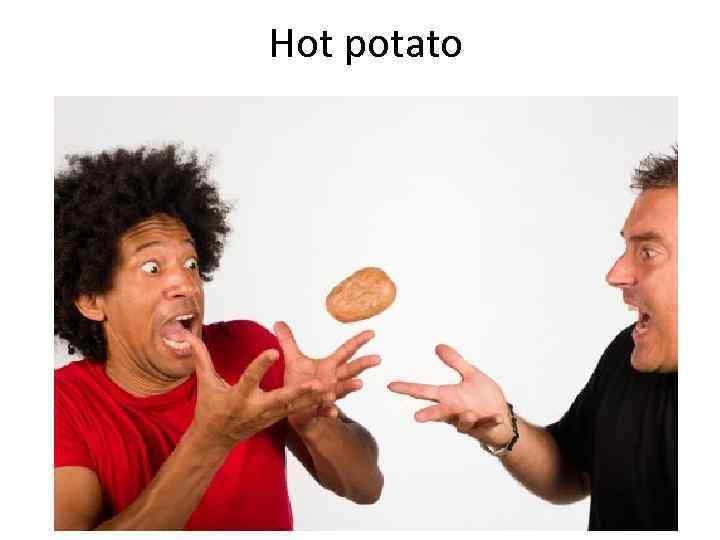 Hot potato 