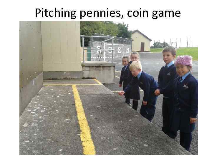 Pitching pennies, coin game 