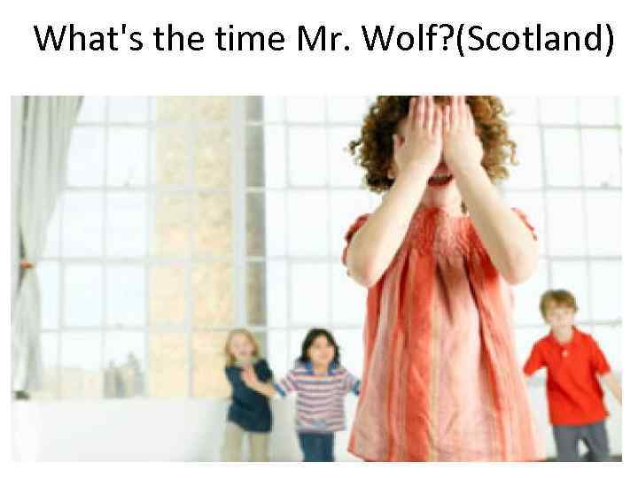 What's the time Mr. Wolf? (Scotland) 
