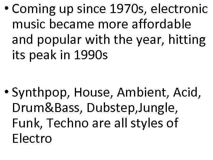  • Coming up since 1970 s, electronic music became more affordable and popular