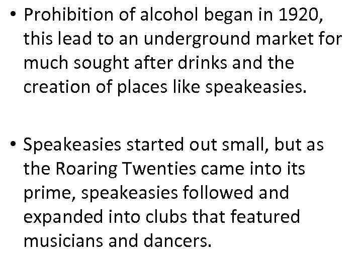  • Prohibition of alcohol began in 1920, this lead to an underground market