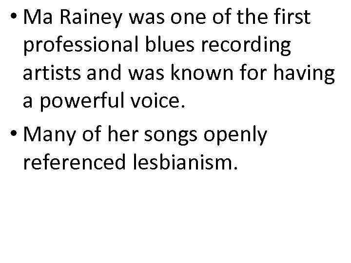 • Ma Rainey was one of the first professional blues recording artists and