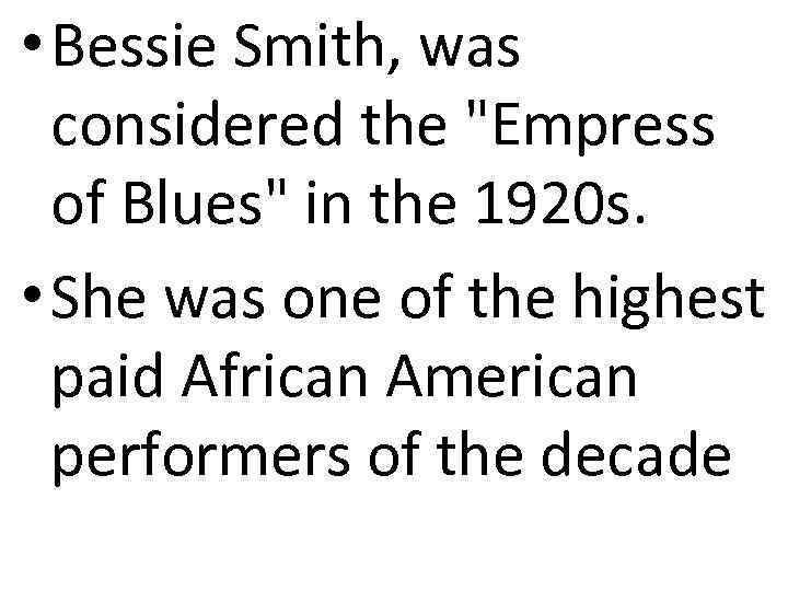  • Bessie Smith, was considered the 