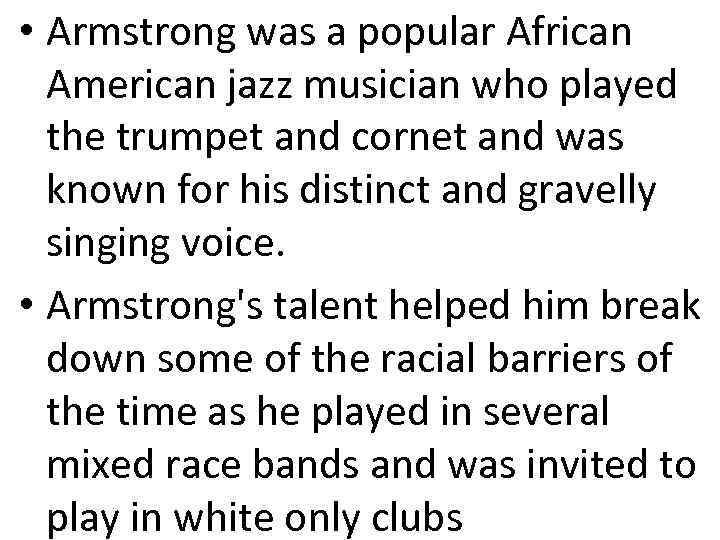  • Armstrong was a popular African American jazz musician who played the trumpet