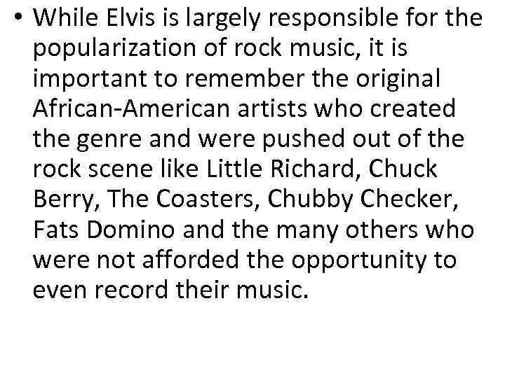  • While Elvis is largely responsible for the popularization of rock music, it