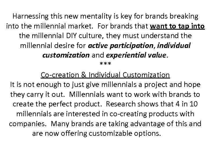 Harnessing this new mentality is key for brands breaking into the millennial market. For