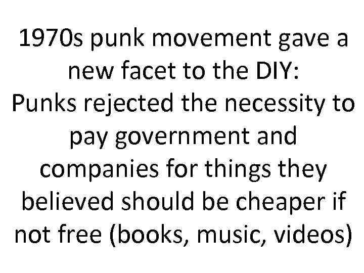 1970 s punk movement gave a new facet to the DIY: Punks rejected the