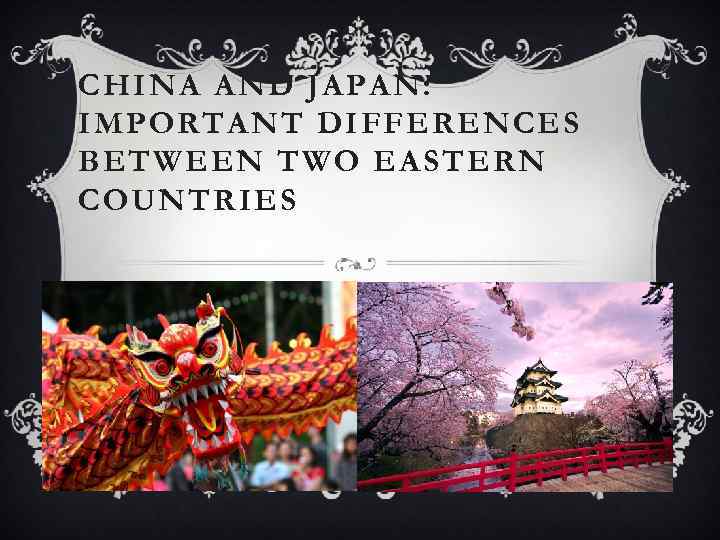 CHINA AND JAPAN: IMPORTANT DIFFERENCES BETWEEN TWO EASTERN COUNTRIES 