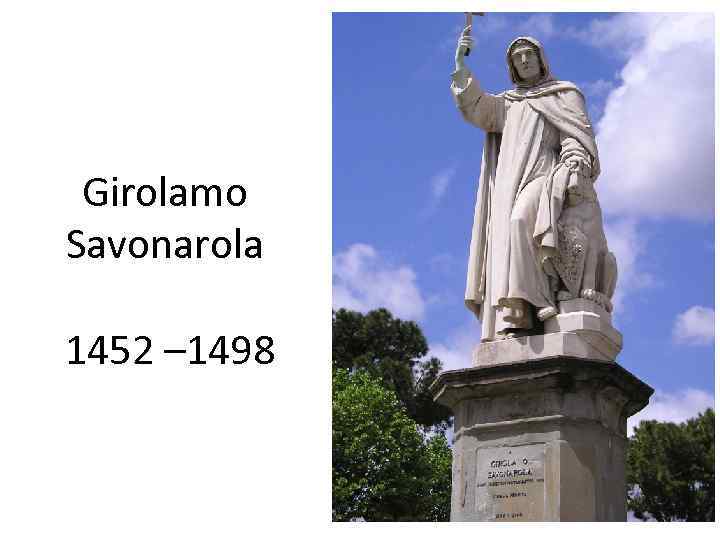 Girolamo Savonarola 1452 – 1498 