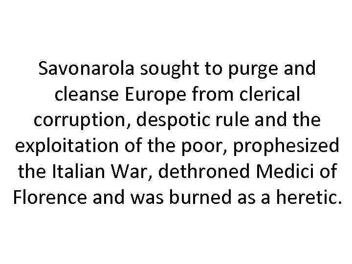 Savonarola sought to purge and cleanse Europe from clerical corruption, despotic rule and the