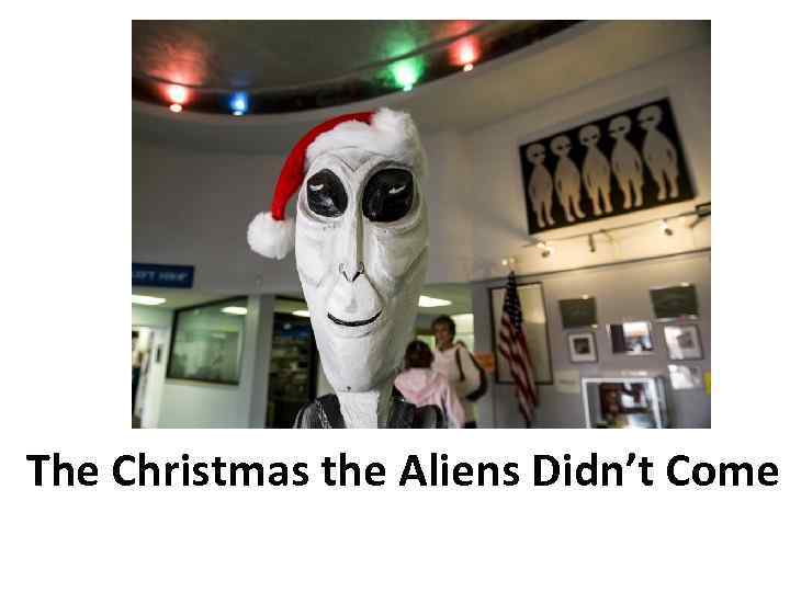 The Christmas the Aliens Didn’t Come 