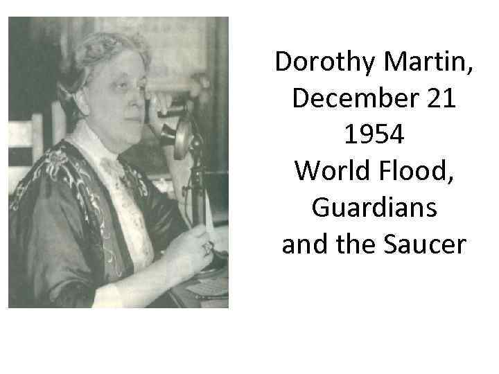 Dorothy Martin, December 21 1954 World Flood, Guardians and the Saucer 