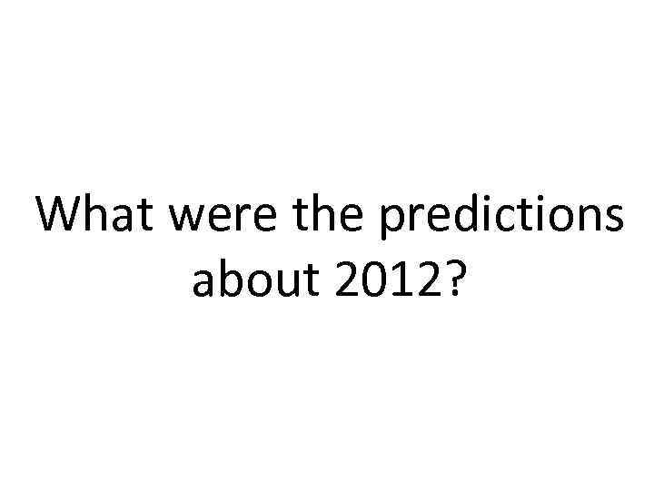 What were the predictions about 2012? 