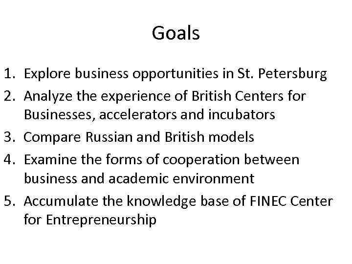 Goals 1. Explore business opportunities in St. Petersburg 2. Analyze the experience of British