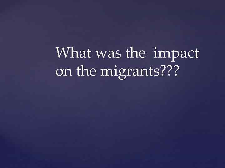 What was the impact on the migrants? ? ? 