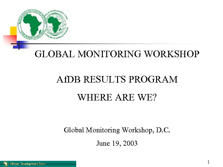 GLOBAL MONITORING WORKSHOP Af. DB RESULTS PROGRAM WHERE ARE WE? Global Monitoring Workshop, D.