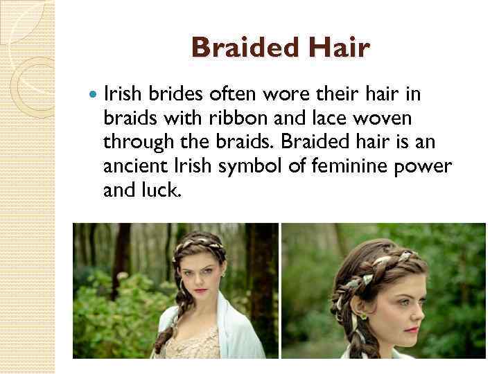 Braided Hair Irish brides often wore their hair in braids with ribbon and lace