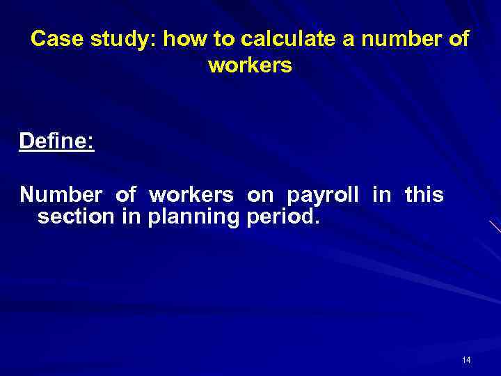 Case study: how to calculate a number of workers Define: Number of workers on