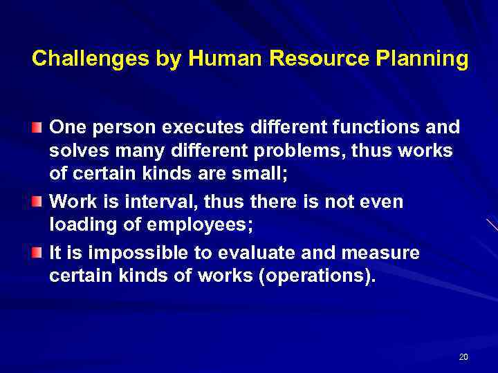Challenges by Human Resource Planning One person executes different functions and solves many different